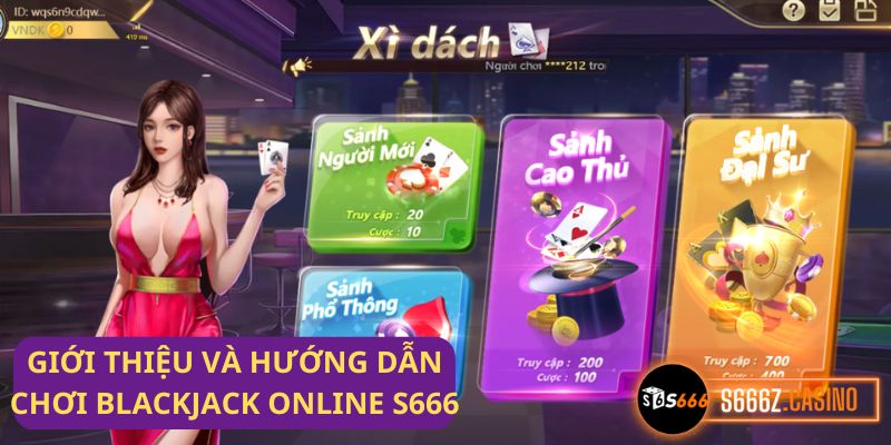 Chinh phục Blackjack online S666: Nơi đẳng cấp hội tụ, may mắn thăng hoa