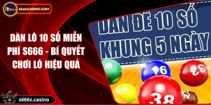 Dàn Lô 10 Số Miễn Phí S666 - Bí Quyết Chơi Lô Hiệu Quả